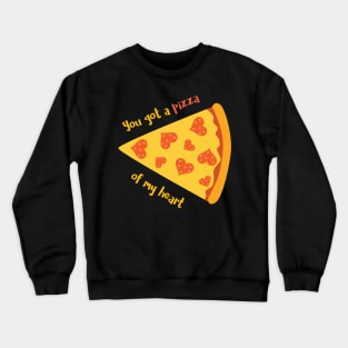 You Got A Pizza of My Heart Romantic Food Pun for Valentines or Anniversary Crewneck Sweatshirt